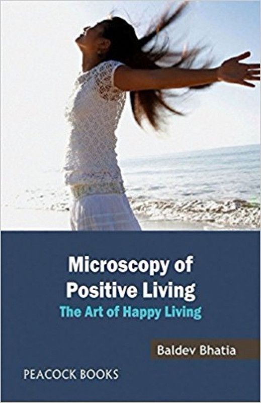 Microscopy of Positive Living the Art of Happy Living  (English, Paperback, Bhatia Baldev)