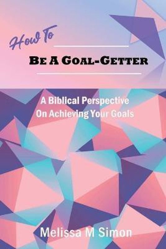 How To Be A Goal-Getter  (English, Paperback, Simon Melissa M)