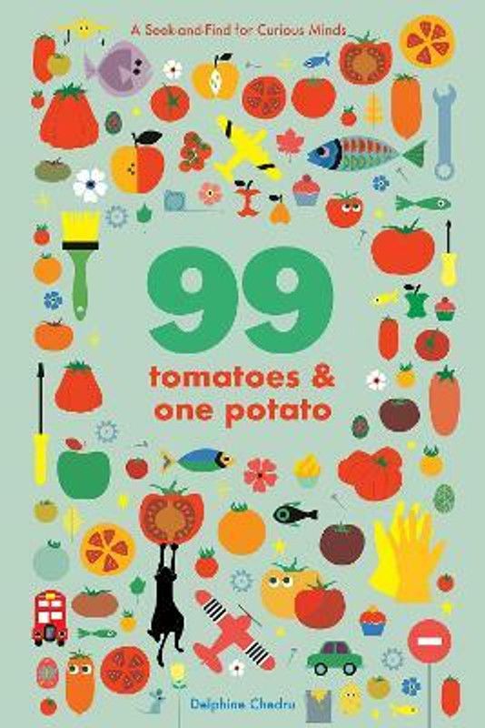 99 Tomatoes and One Potato: A Seek-and-Find for Curious Minds  (English, Board book, Chedru Delphine)