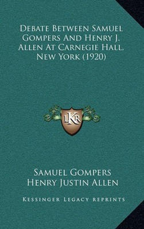 Debate Between Samuel Gompers And Henry J. Allen At Carnegie Hall, New York (1920)  (English, Paperback, Gompers Samuel)