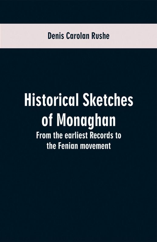 Historical sketches of Monaghan  (English, Paperback, Rushe Denis Carolan)