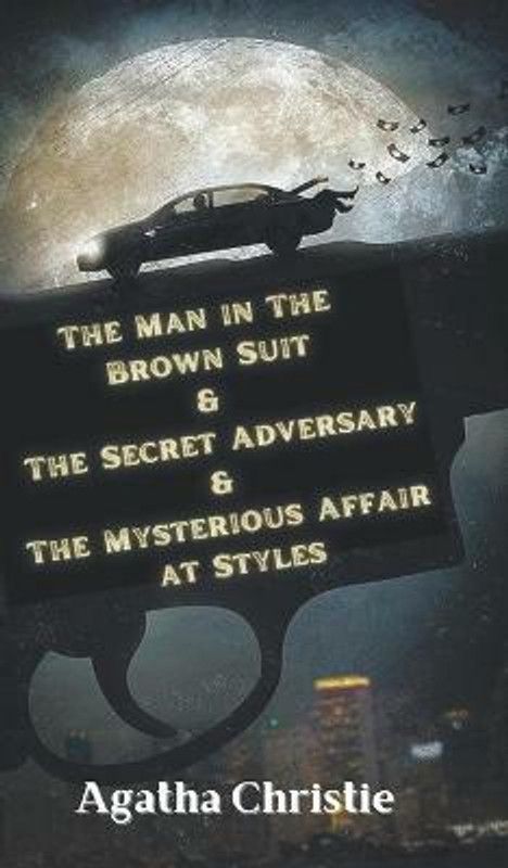 The Man in The Brown Suit & The Secret Adversary & The Mysterious Affair at Styles  (English, Hardcover, Agatha Christie)