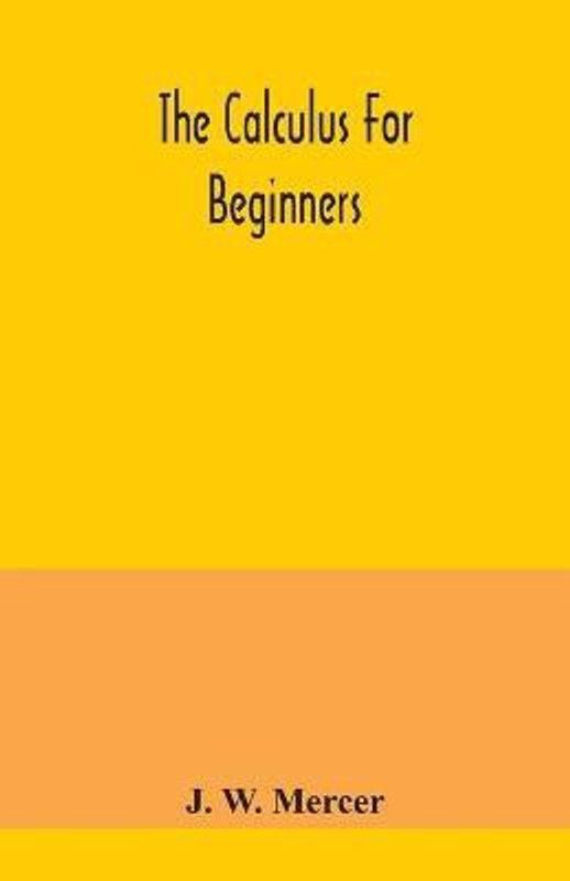 The calculus for beginners  (English, Paperback, W Mercer J)