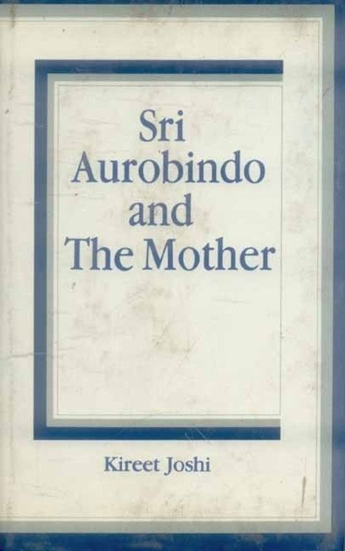 Sri Aurobindo and the Mother  (English, Hardcover, Joshi Kireet)