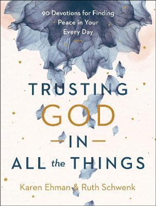 Trusting God in All the Things - 90 Devotions for Finding Peace in Your Every Day  (English, Hardcover, Ehman Karen)