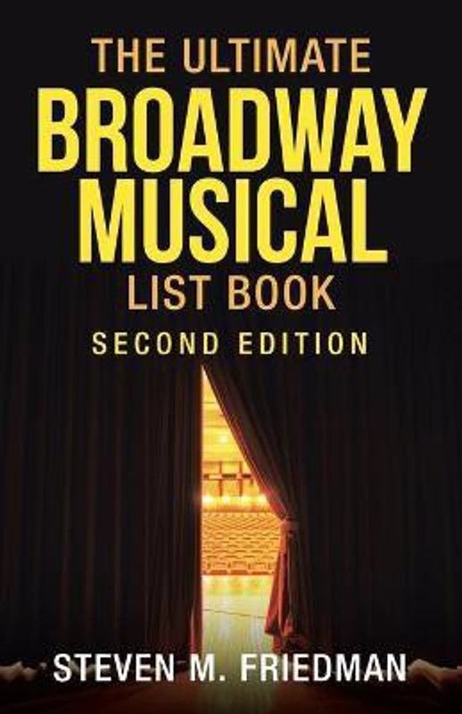 The Ultimate Broadway Musical List Book  (English, Paperback, Friedman Steven M)