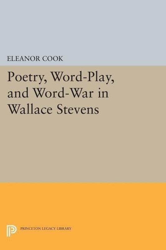 Poetry, Word-Play, and Word-War in Wallace Stevens  (English, Paperback, Cook Eleanor)