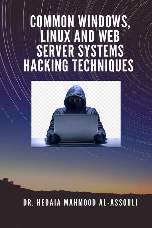 Common Windows, Linux and Web Server Systems Hacking Techniques  (English, Paperback, Dr. Hidaia Mahmood Alassouli)