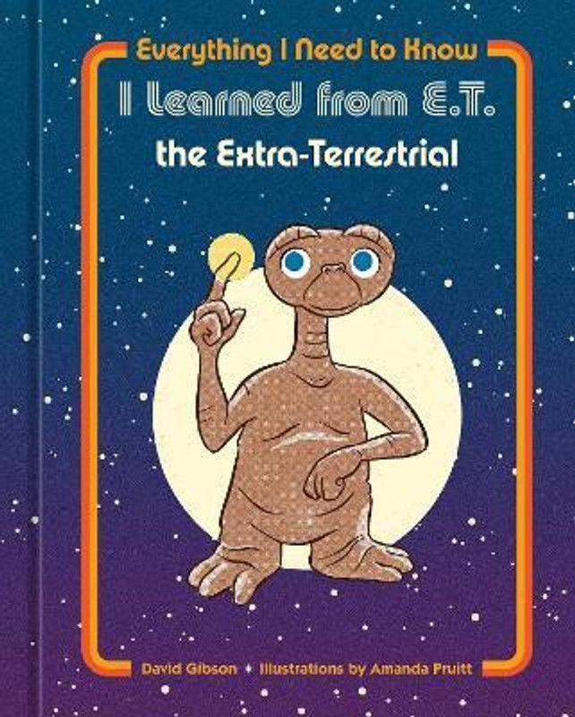 Everything I Need to Know I Learned from E.T. the Extra-Terrestrial  (English, Hardcover, Universal NBC)