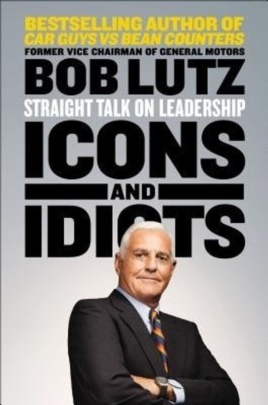 Icons and Idiots - Straight Talk on Leadership  (English, Hardcover, Lutz Bob)