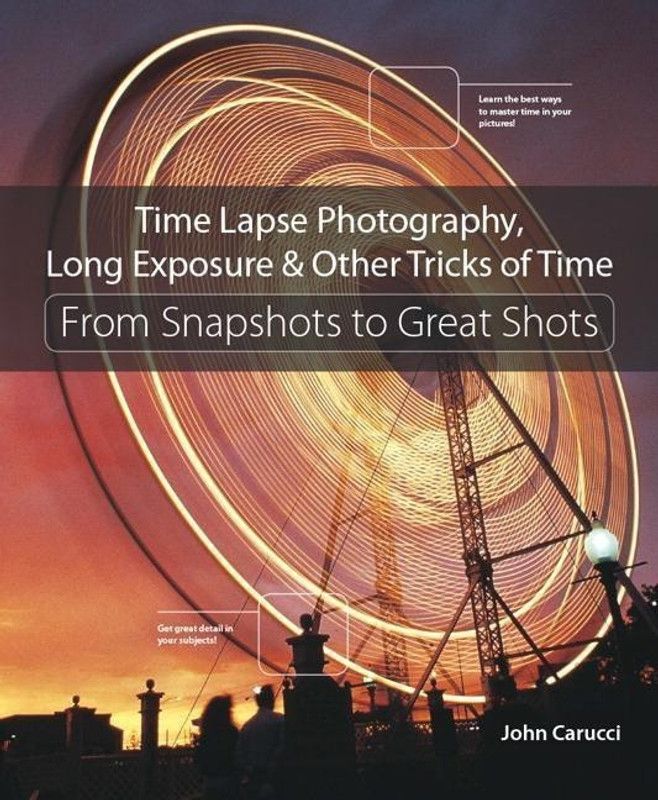 Time Lapse Photography, Long Exposure & Other Tricks of Time  (English, Paperback, Carucci John)