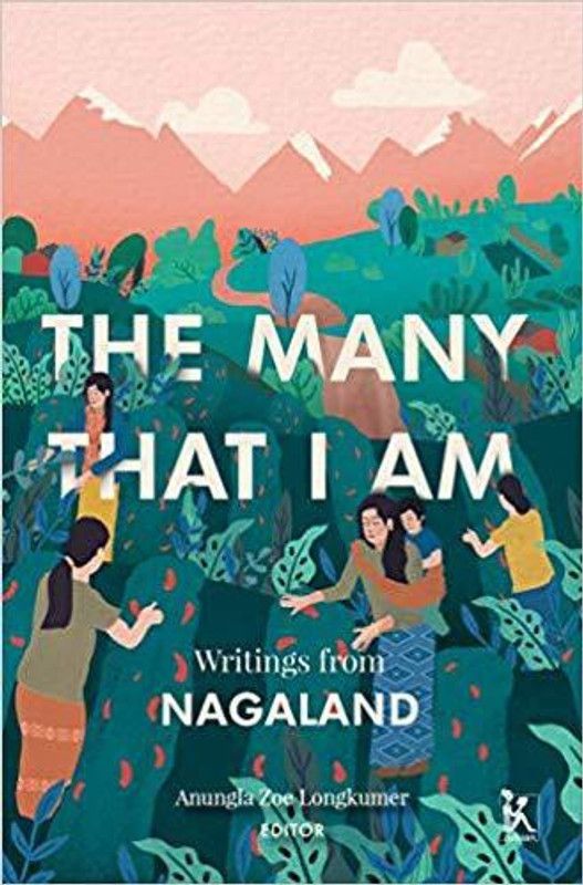 The Many That I Am - Writings from Nagaland  (English, Hardcover, Longkumer Anungla Zoe)