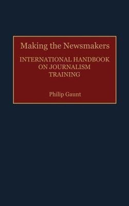 Making the Newsmakers  (English, Hardcover, Gaunt Philip)