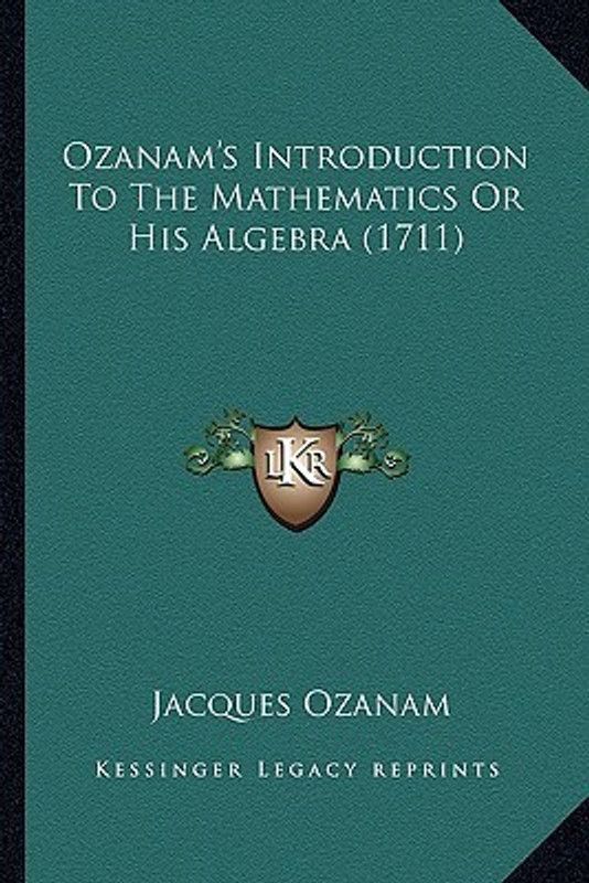 Ozanam's Introduction To The Mathematics Or His Algebra (1711)  (English, Paperback, Ozanam Jacques)