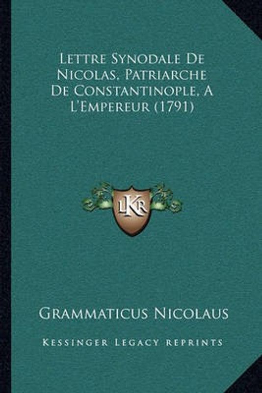 Lettre Synodale De Nicolas, Patriarche De Constantinople, A L'Empereur (1791)  (French, Paperback, Nicolaus Grammaticus)
