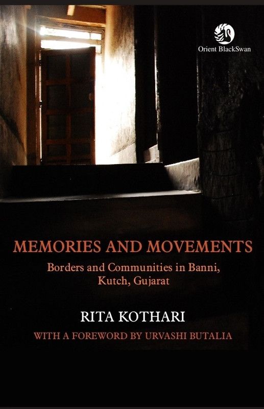 Memories and Movements: Borders and Communities in Banni, Kutch, Gujarat 1st Edition  (English, Hardcover, Urvashi Butalia, Rita Kothari)