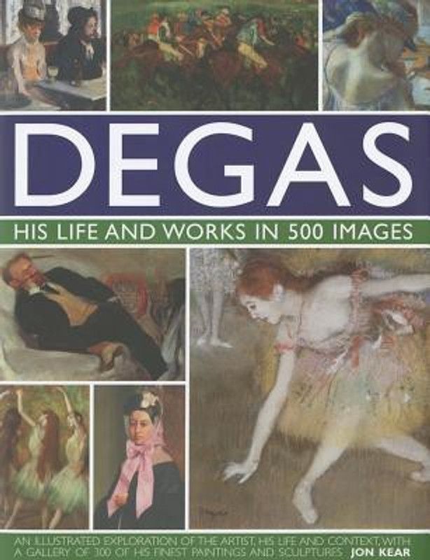 Degas: His Life and Works in 500 Images  (English, Hardcover, Kear Jon)