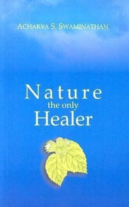 Nature the Only Healer  (English, Paperback, Swaminathan Acharya S)