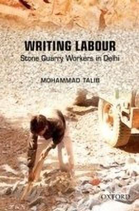 Writing Labour - Stone Quarry Workers in Delhi  (English, Hardcover, Talib Mohammad)