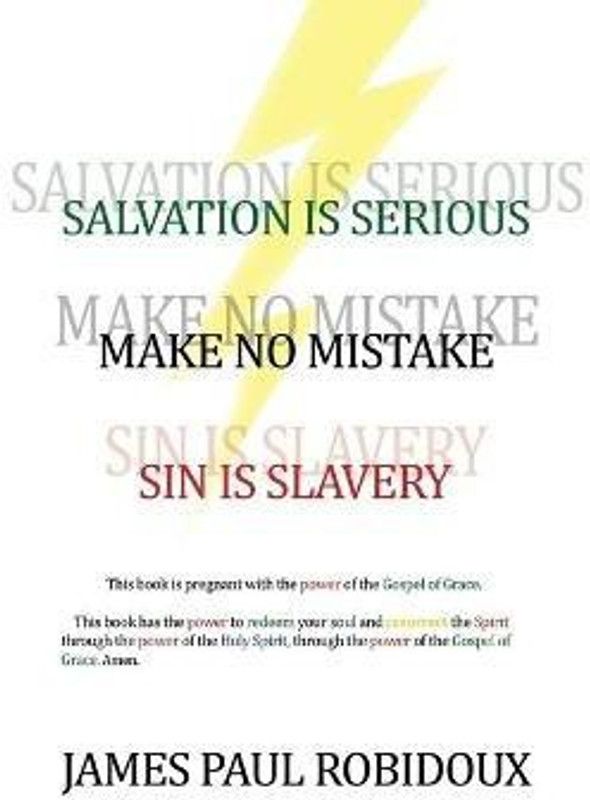 Salvation Is Serious Make no Mistake Sin is Slavery  (English, Paperback, Robidoux James Paul)