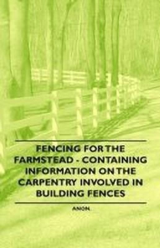 Fencing for the Farmstead - Containing Information on the Carpentry Involved in Building Fences  (English, Paperback, Anon)