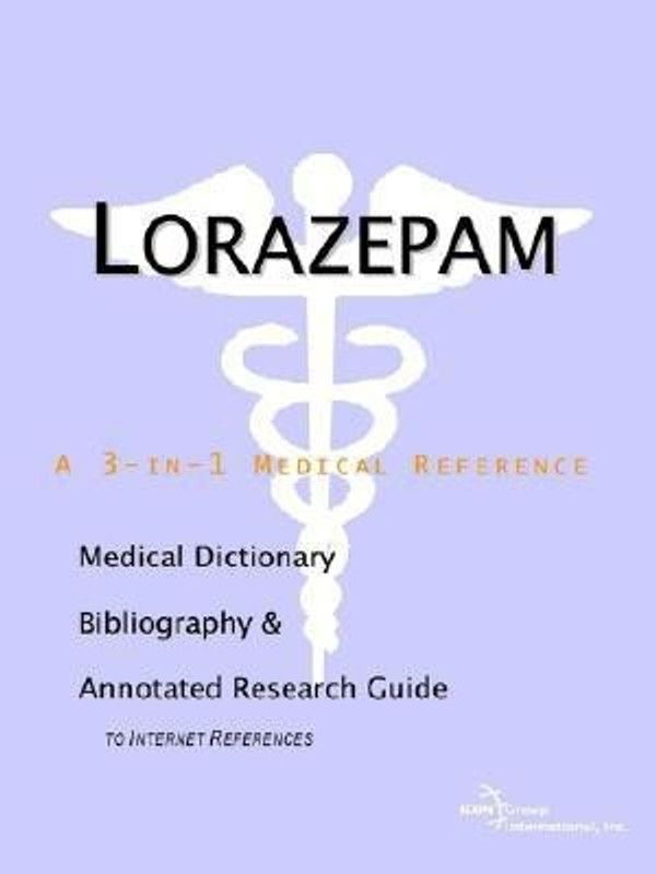 Lorazepam - A Medical Dictionary, Bibliography, and Annotated Research Guide to Internet References  (English, Paperback, Icon Health Publications)