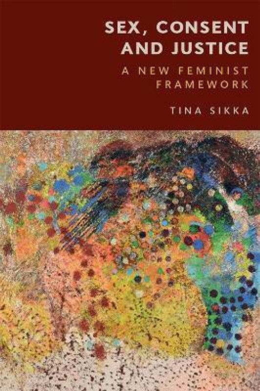 Sex, Consent and Justice  (English, Hardcover, Sikka Tina)