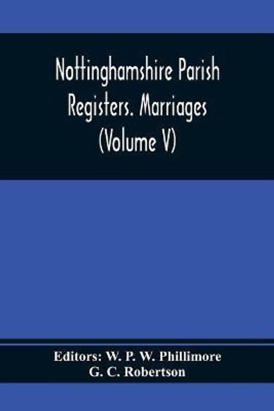 Nottinghamshire Parish Registers. Marriages (Volume V)  (English, Paperback, C Robertson G)