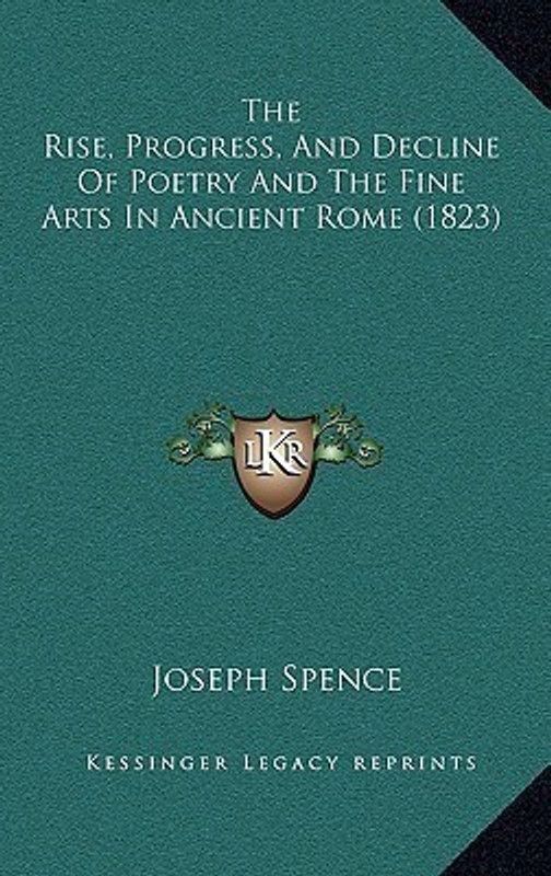 The Rise, Progress, And Decline Of Poetry And The Fine Arts In Ancient Rome (1823)  (English, Paperback, Spence Joseph)
