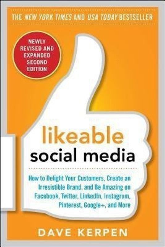 Likeable Social Media, Revised and Expanded: How to Delight Your Customers, Create an Irresistible Brand, and Be Amazing on Facebook, Twitter, LinkedIn, Instagram, Pinterest, and More  (English, Paperback, Kerpen Dave)