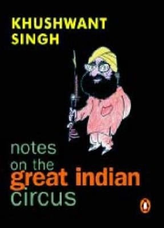 Notes On The Great Indian Circus  (English, Paperback, Singh Khushwant)