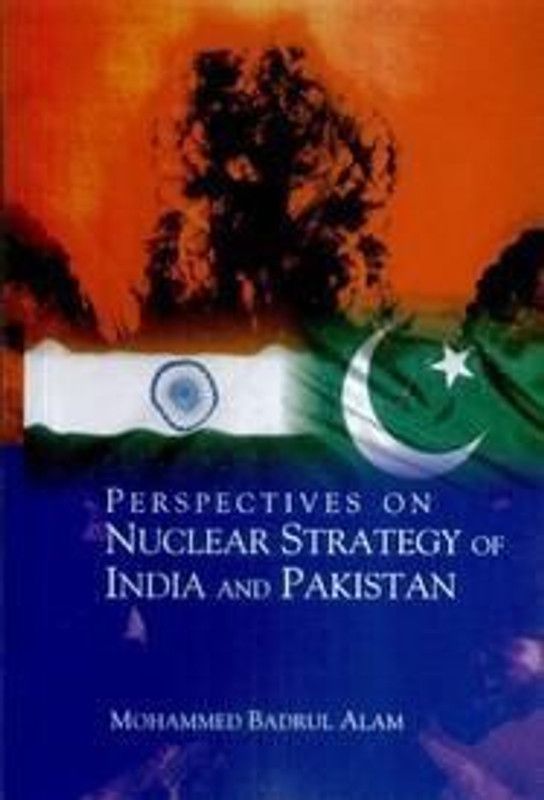 Perspectives on Nuclear Strategy of India and Pakistan  (English, Hardcover, Badrul Alam)