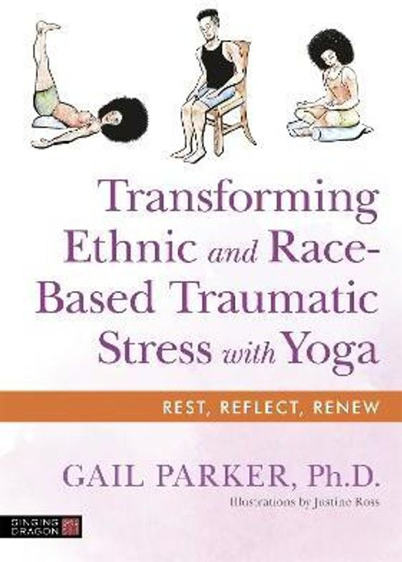 Transforming Ethnic and Race-Based Traumatic Stress with Yoga  (English, Paperback, Parker Gail)