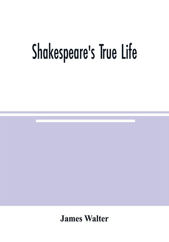 Shakespeare's true life  (English, Paperback, Walter James)