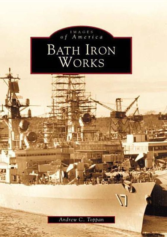 Bath Iron Works (ME) (Images of America)  (English, Paperback, Andrew C. Toppan)