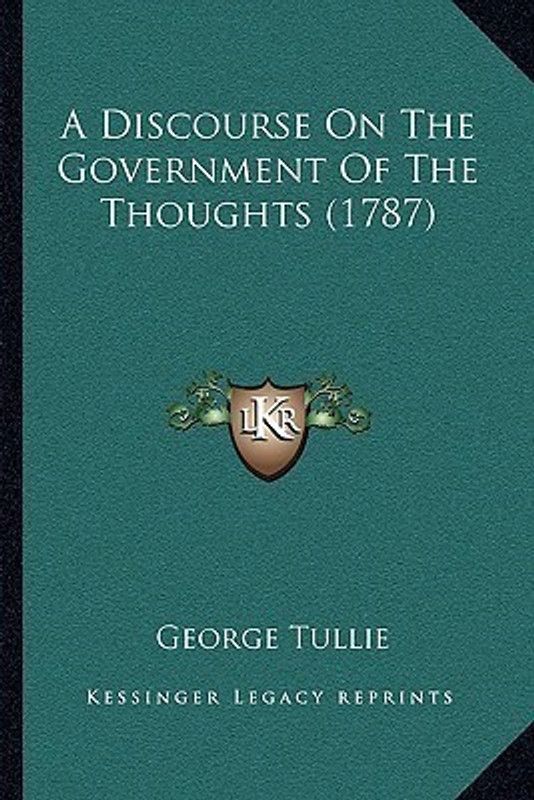 A Discourse On The Government Of The Thoughts (1787)  (English, Paperback, Tullie George)