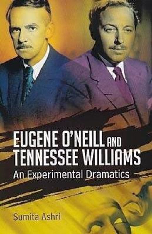 Eugene O'Neill and Tennessee Williams: an Experimental Dramatics  (English, Hardcover, Ashri Sumita)