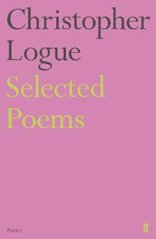 Selected Poems of Christopher Logue  (English, Paperback, Logue Christopher)