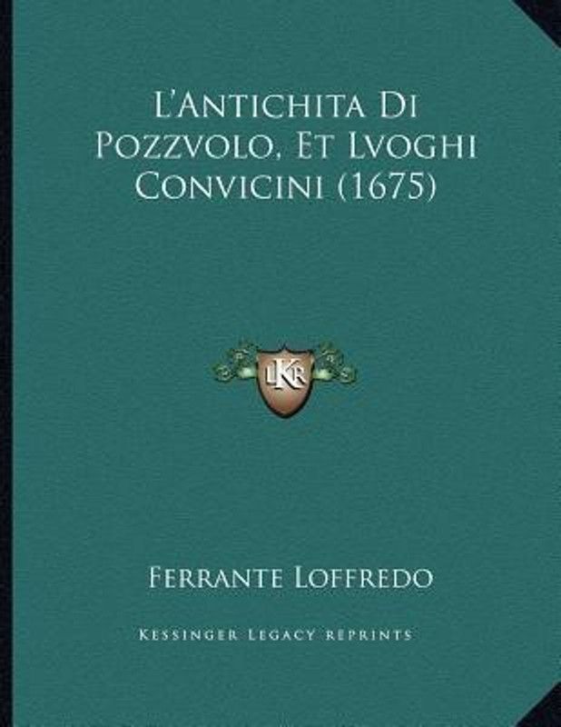 L'Antichita Di Pozzvolo, Et Lvoghi Convicini (1675)  (Italian, Paperback, Loffredo Ferrante)