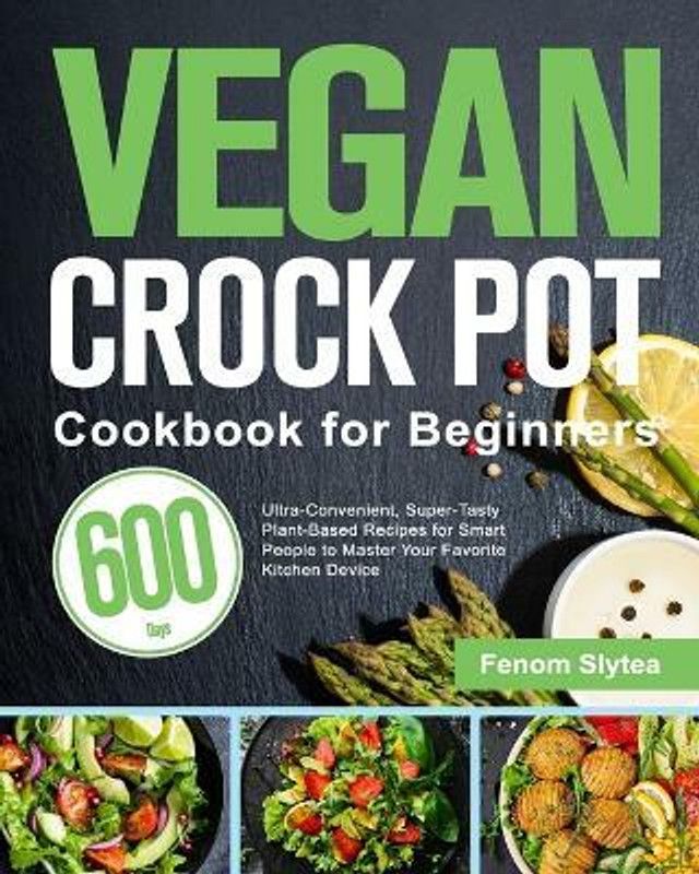Vegan Crock Pot Cookbook for Beginners  (English, Paperback, Slytea Fenom)