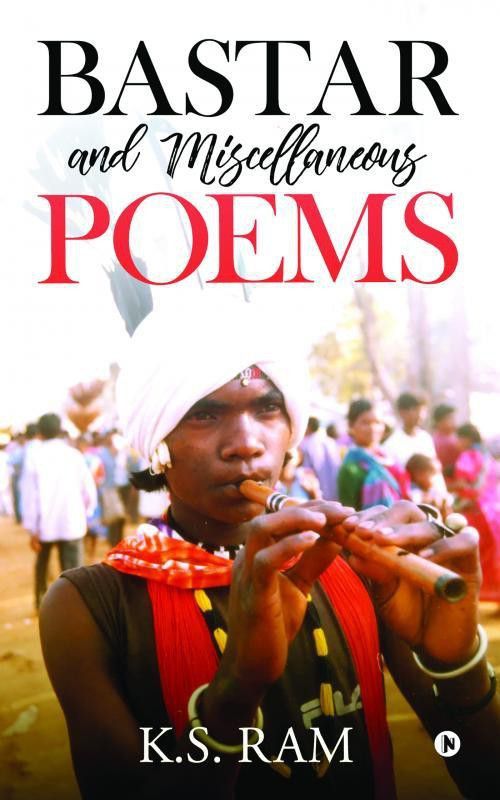 Bastar and Miscellaneous Poems  (English, Paperback, K S Ram)