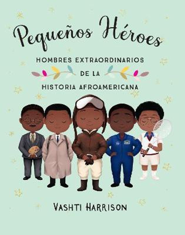 Pequenos heroes: hombres extraordinarios de la historia afroamericana / Little L egends: Exceptional Men in Black History  (Spanish, Paperback, Harrison Vashti)