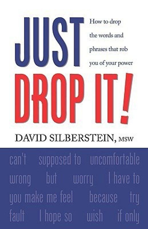 JUST DROP IT! How to Drop Common Words and Phrases That Rob You of Your Power  (English, Paperback, Silberstein MSW David)