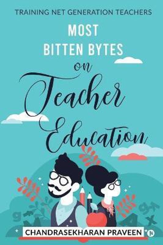 Most Bitten Bytes on Teacher Education - Training Net Generation Teachers  (English, Paperback, Chandrasekharan Praveen)