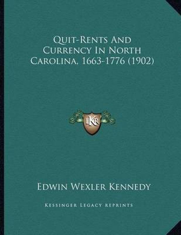 Quit-Rents And Currency In North Carolina, 1663-1776 (1902)  (English, Paperback, Kennedy Edwin Wexler)