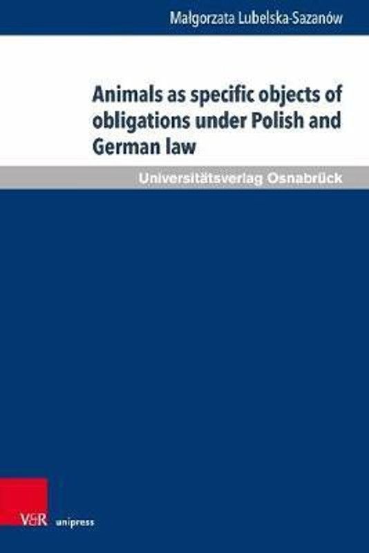 Animals as specific objects of obligations under Polish and German law  (English, Hardcover, Lubelska-Sazanow Malgorzata Dr.)
