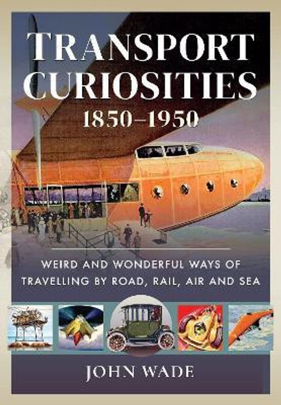 Transport Curiosities, 1850 1950  (English, Hardcover, Wade John)
