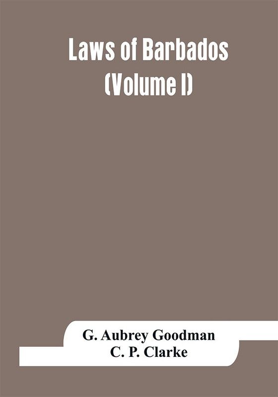 Laws of Barbados (Volume I)  (English, Paperback, Aubrey Goodman G)