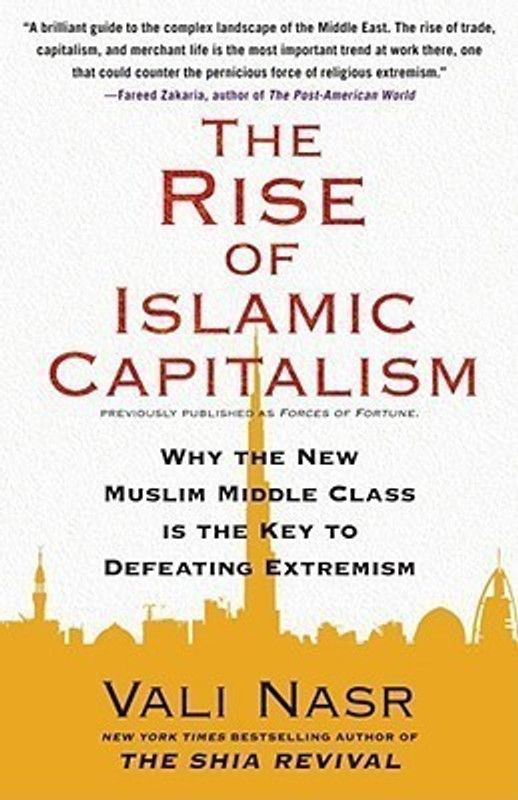 Rise of Islamic Capitalism: Why the New Muslim Middle Class Is the Key to Defeating Extremism  (English, Paperback, Nasr)
