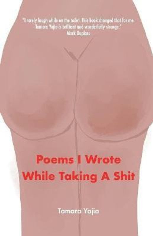 Poems I Wrote While Taking A Shit  (English, Paperback, Yajia Tamara)